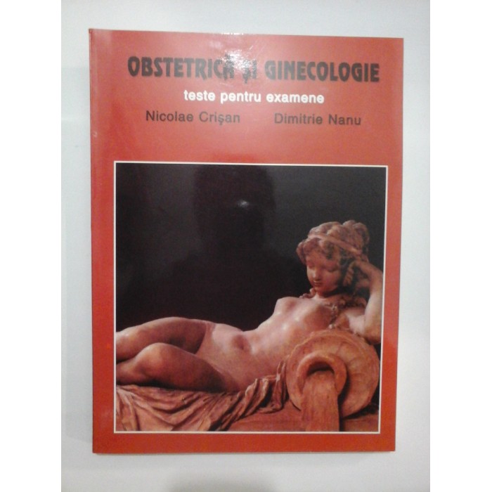 OBSTETRICA SI GINECOLOGIE  -  TESTE PENTRU EXAMENE  -  NICOLAE CRISAN, DIMITRIE NANU  